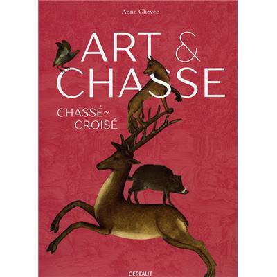 <i>A. Chevée</i><br>Art & chasse.<br>Chassé-croisé