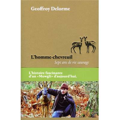 <i>G. Delorme</i><br>L'homme-chevreuil.<br>Sept ans de vie sauvage