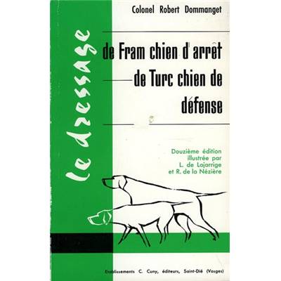 <i>R. Dommanget</i><br>Le dressage de Fram, chien d'arrêt,<br>de Turc, chien de défense