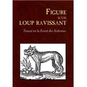 Figure d'un loup ravissant<br>trouvé en la forest des Ardennes