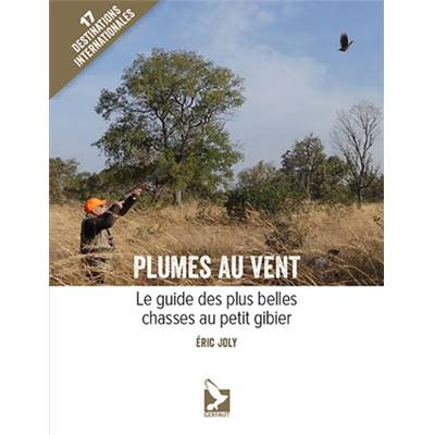 <i>É. Joly</i><br>Plumes au vent.<br>Le guide des plus belles chasses au petit gibier