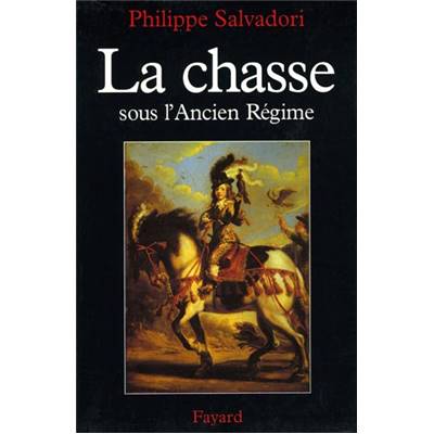 <i>P. Salvadori</i><br>La chasse sous l'Ancien Régime