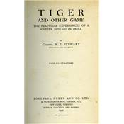 <i>A. E. Stewart</i><br>Tiger and other game.<br>The pratical experiences of a soldier shikari in India