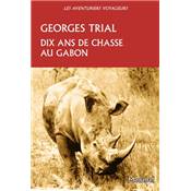 <i>G. Trial</i><br>Dix ans de chasse au Gabon