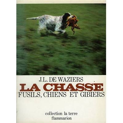<i>J.-L. de Waziers</i><br>La chasse.<br>Fusils, chiens et gibiers
