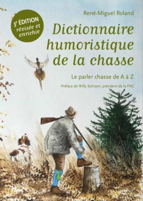 <i>R.-M. Roland</i><br>Dictionnaire humoristique de la chasse.<br>Le parler chasse de A à Z