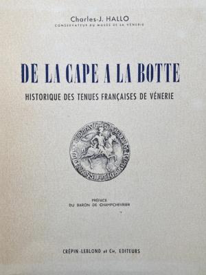 <i>C.-J. Hallo</i><br>De la cape à la botte.<br>Historique des tenues françaises de vénerie