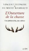 <i>V. Piednoir & H. Rambaud</i><br>L'ouverture de la chasse.<br>Une philosophie, une culture