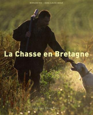 <i>B. Rio & J.-C. Meslé</i><br>La chasse en Bretagne
