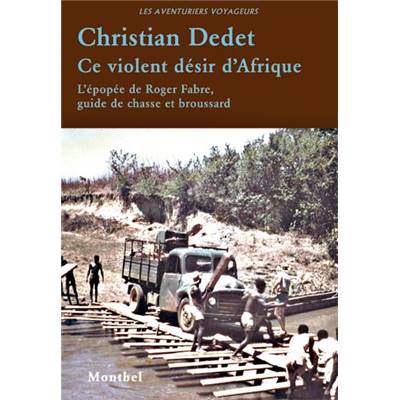 <i>C. Dedet</i><br>Ce violent désir d'Afrique