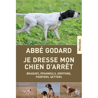 <i>Abbé Godard</i><br>Je dresse mon chien d'arrêt