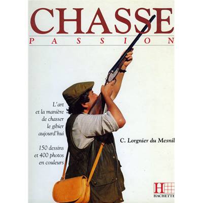 <i>C. Lorgnier du Mesnil</i><br>Chasse passion.<br>L'art et la manière de chasser le gibier aujourd'hui