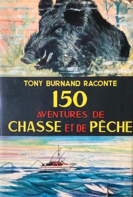 <i>T. Burnand</i><br>150 aventures de chasse et de pêche