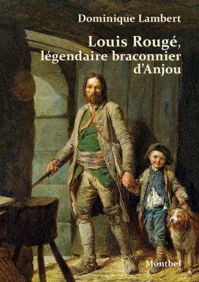 <i>D. Lambert</i><br>Louis Rougé,<br>légendaire braconnier d'Anjou