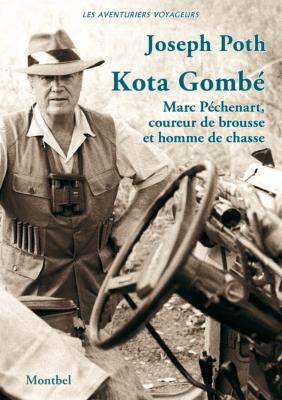 <i>J. Poth</i><br>Kota Gombé.<br>Marc Péchenart,<br>coureur de brousse<br>et homme de chasse