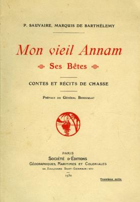 <i>P. Sauvaire de Barthélémy</i><br>Mon vieil Annam.<br>Ses bêtes.<br>Contes et récits de chasse