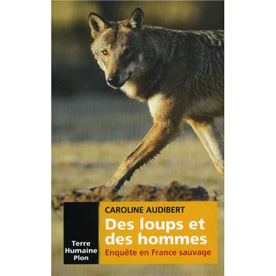 <i>C. Audibert</i><br>Des loups et des hommes.<br>Enquête en France sauvage