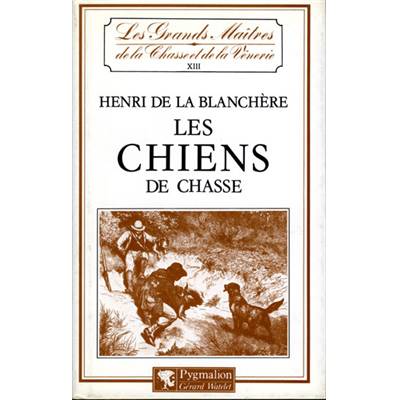 <i>H. de la Blanchère</i><br>Les chiens de chasse.<br>Races françaises, races anglaises, chenils, élevage et dressage.<br>Les grands maîtres… XIII