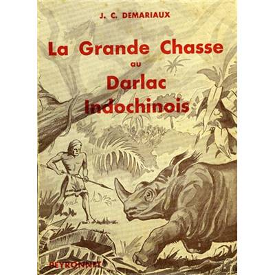 <i>J.-C. Demariaux</i><br>La grande chasse<br>au Darlac indochinois