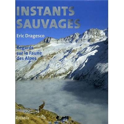 <i>E. Dragesco</i><br>Instants sauvages.<br>Regards sur la faune des Alpes
