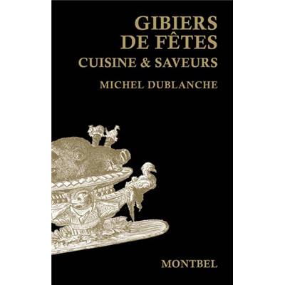 <i>M. Dublanche</i><br>Gibiers de fêtes.<br>Cuisine & saveurs