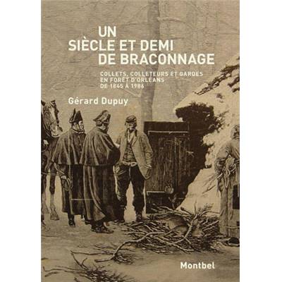 <i>G. Dupuy</i><br>Un siècle et demi de braconnage.<br>Collets, colleteurs et gardes en forêt d'Orléans de 1845 à 1986