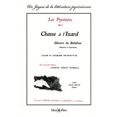 <i>J. & J. Peyrafitte</i><br>Les Pyrénées.<br>Chasse à l'izard.<br>Glaciers du Balaïtous.<br>Souvenirs et impressions
