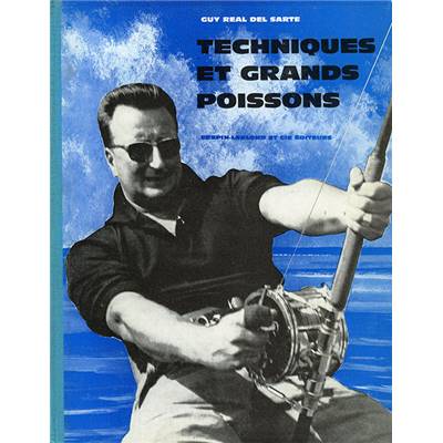 <i>G. Réal del Sarte</i><br>Techniques et grands poissons.<br>Journal de mer d'un pêcheur sportif français