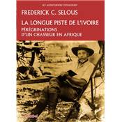 <i>F. Selous</i><br>La longue piste de l'ivoire.<br>Pérégrinations d'un chasseur en Afrique