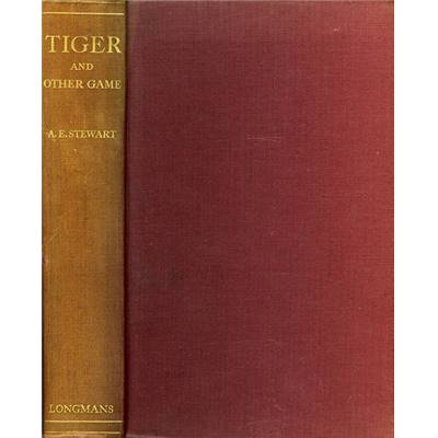 <i>A. E. Stewart</i><br>Tiger and other game.<br>The pratical experiences of a soldier shikari in India