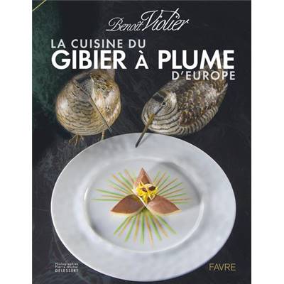 <i>B. Violier</i><br>La cuisine du gibier à plume d'Europe<br>dans l'art de la chasse