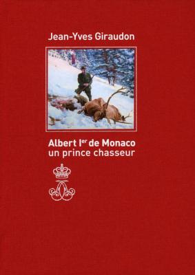<i>J.-Y. Giraudon</i><br>Albert Ier de Monaco,<br>un prince chasseur<br><i>Exemplaire de tête</i>