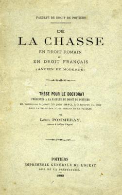 <i>L. Pommeray</i><br>De la chasse<br>en droit romain et en droit français (ancien et moderne)