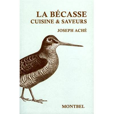 <i>J. Aché</i><br>La bécasse.<br>Cuisine et saveurs