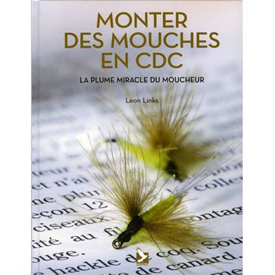 <i>L. Links</i><br>Monter des mouches en CDC.<br>La plume miracle du moucheur
