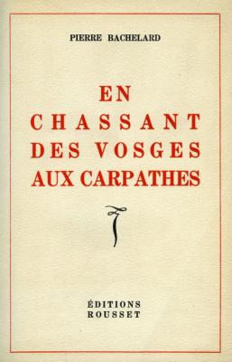 <i>P. Bachelard</i><br>En chassant des Vosges aux Carpathes