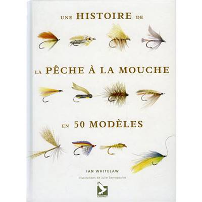 <i>I. Whitelaw</i><br>Une histoire de la pêche à la mouche en 50 modèles