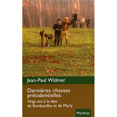 <i>J.-P. Widmer</i><br>Dernières chasses présidentielles.<br>Vingt ans à la tête de Rambouillet et de Marly