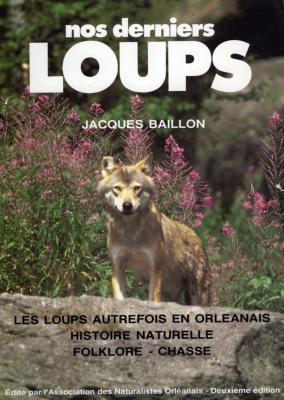 <i>J. Baillon</i><br>Nos derniers loups<br> Les loups autrefois en Orléanais.<br>Histoire naturelle, folklore, chasse