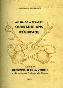 <i>Baron G. de Dorlodot</i><br>Au galop à travers quarante ans d'équipage,<br>suivi d'un Dictionnaire de la vénerie<br>et de quelques fanfares de chasse