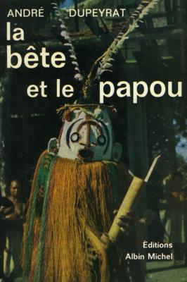 <i>A. Dupeyrat</i><br>La bête et le Papou