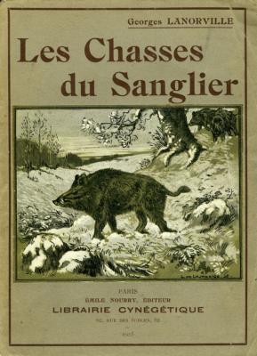 <i>G. Lanorville</i><br>Les chasses du sanglier