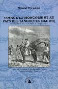 <i>N. Prjevalski</i><br>Voyage en Mongolie<br>et au pays des Tangoutes<br>(1870-1873)