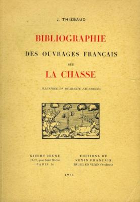 <i>J. Thiébaud</i><br>Bibliographie des ouvrages français<br>sur la chasse