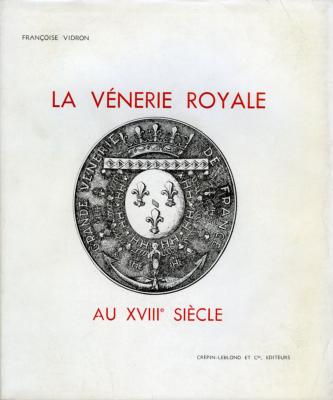<i>F. Vidron</i><br>La vénerie royale au XVIIIe siècle